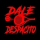 DALE DESPACITO